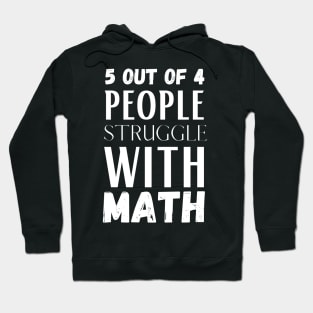 5 Out Of 4 People Struggle With Math Hoodie